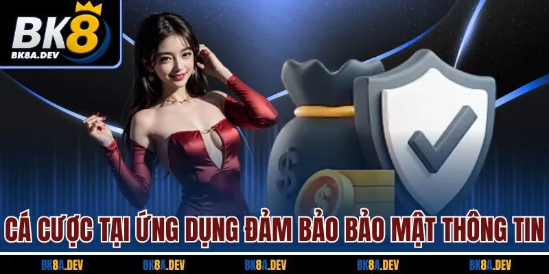 Cá cược tại ứng dụng đảm bảo bảo mật thông tin Cá cược tại ứng dụng đảm bảo bảo mật thông tin