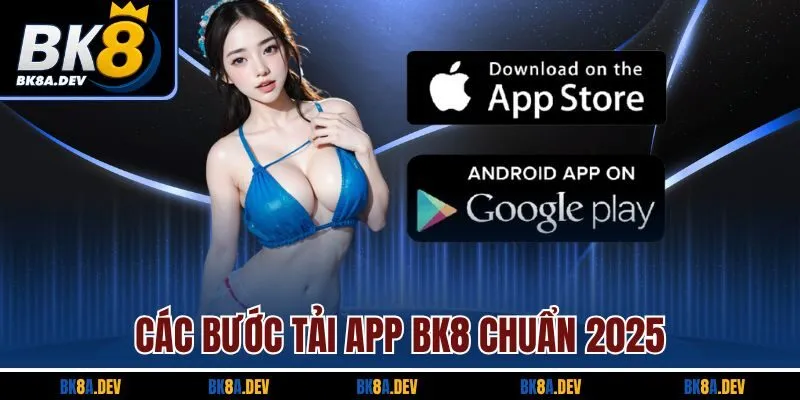 Các bước tải app BK8 chuẩn 2025 Các bước tải app BK8 chuẩn 2025