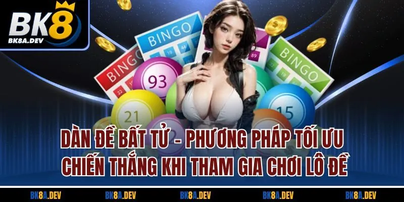 Dàn đề bất tử - Phương pháp tối ưu chiến thắng khi tham gia chơi lô đề Dàn đề bất tử - Phương pháp tối ưu chiến thắng khi tham gia chơi lô đề