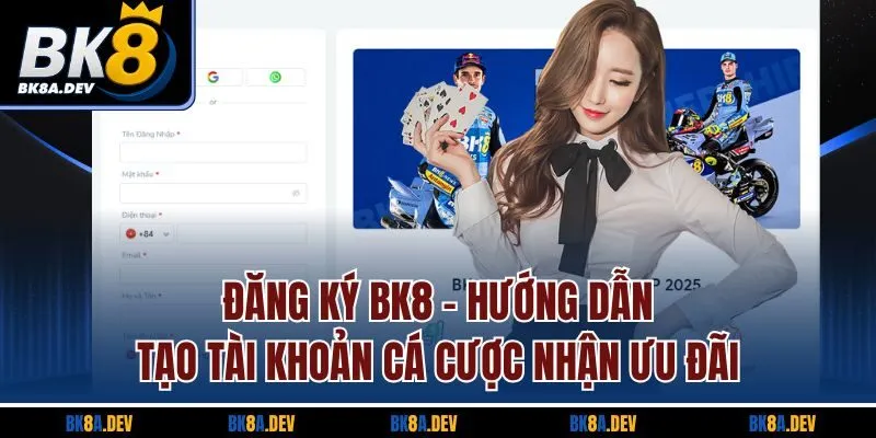 Đăng Ký BK8 - Hướng Dẫn Tạo Tài Khoản Cá Cược Nhận Ưu Đãi