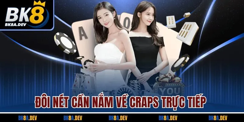 Đôi nét cần nắm về craps trực tiếp Đôi nét cần nắm về craps trực tiếp