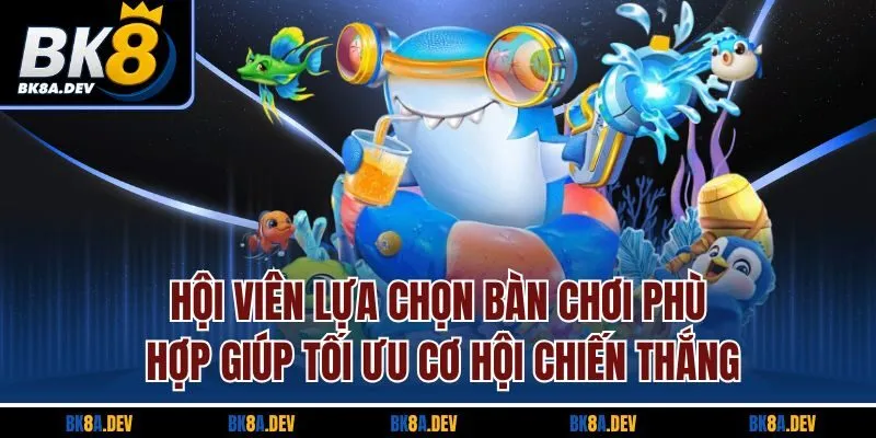 Hội viên lựa chọn bàn chơi phù hợp giúp tối ưu cơ hội chiến thắng Hội viên lựa chọn bàn chơi phù hợp giúp tối ưu cơ hội chiến thắng