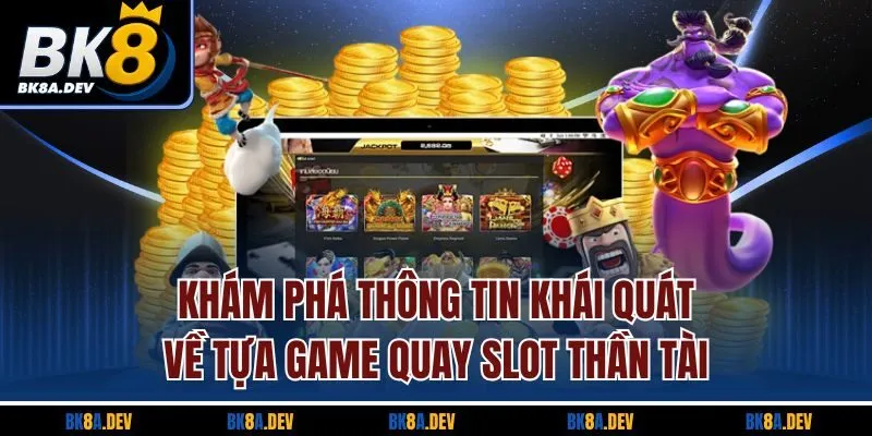 Khám phá thông tin khái quát về tựa game quay Slot Thần Tài Khám phá thông tin khái quát về tựa game quay Slot Thần Tài