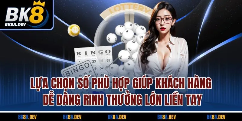 Lựa chọn số phù hợp giúp khách hàng dễ dàng rinh thưởng lớn liền tay Lựa chọn số phù hợp giúp khách hàng dễ dàng rinh thưởng lớn liền tay