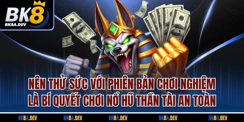 Nên thử sức với phiên bản chơi nghiệm là bí quyết chơi nổ hũ Thần Tài an toàn Nên thử sức với phiên bản chơi nghiệm là bí quyết chơi nổ hũ Thần Tài an toàn