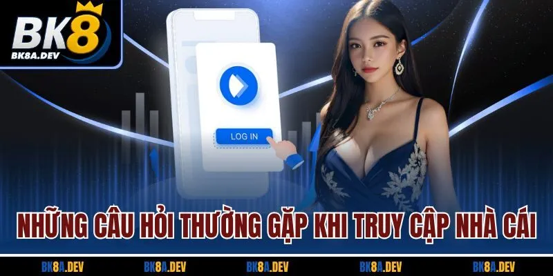 Những câu hỏi thường gặp khi truy cập nhà cái Những câu hỏi thường gặp khi truy cập nhà cái