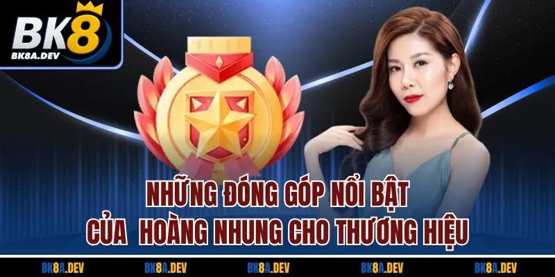 Những đóng góp nổi bật của Hoàng Nhung cho thương hiệu