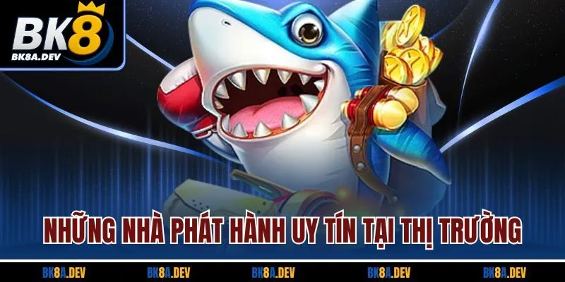 Những nhà phát hành uy tín tại thị trường