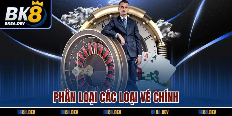 Phân loại các loại vé chính Phân loại các loại vé chính