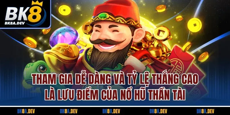Tham gia dễ dàng và tỷ lệ thắng cao là lưu điểm của nổ hũ Thần Tài Tham gia dễ dàng và tỷ lệ thắng cao là lưu điểm của nổ hũ Thần Tài