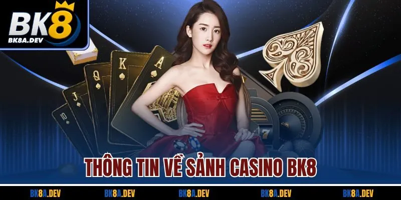 Thông tin về sảnh casino BK8