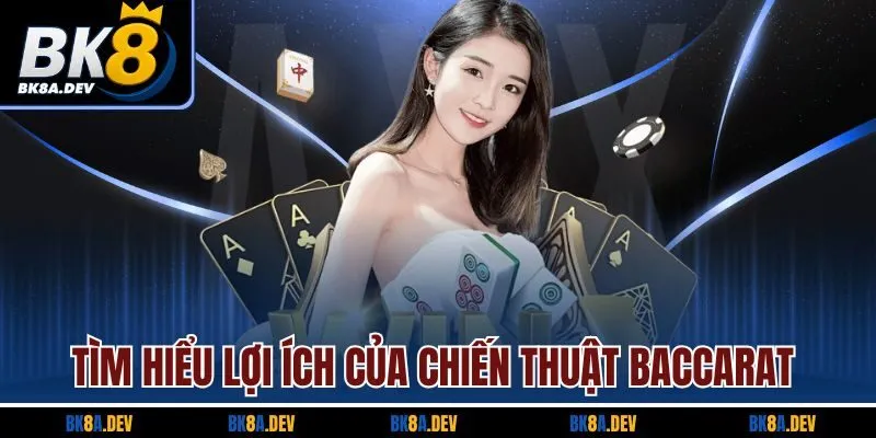 Tìm hiểu lợi ích của chiến thuật baccarat Tìm hiểu lợi ích của chiến thuật baccarat