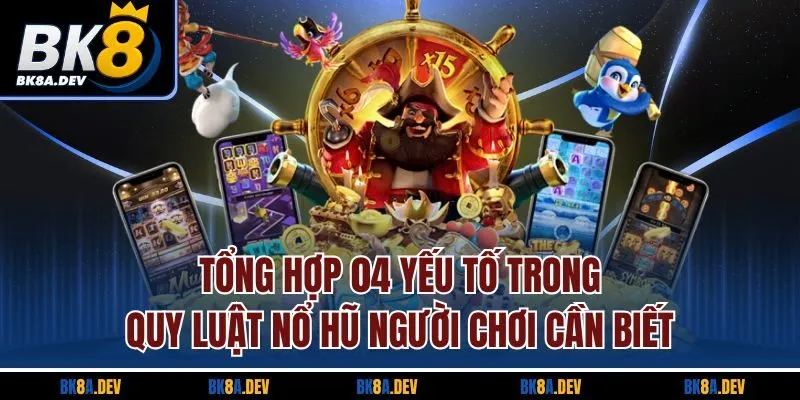 Tổng hợp 04 yếu tố trong quy luật nổ hũ người chơi cần biết Tổng hợp 04 yếu tố trong quy luật nổ hũ người chơi cần biết