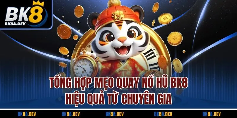 Tổng hợp mẹo quay nổ hũ BK8 hiệu quả từ chuyên gia Tổng hợp mẹo quay nổ hũ BK8 hiệu quả từ chuyên gia