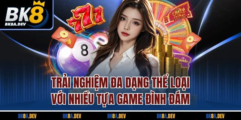 Trải nghiệm đa dạng thể loại với nhiều tựa game đình đám