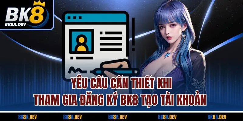 Yêu cầu cần thiết khi tham gia đăng ký BK8 tạo tài khoản Yêu cầu cần thiết khi tham gia đăng ký BK8 tạo tài khoản
