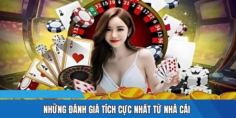 Những đánh giá tích cực nhất từ nhà cái